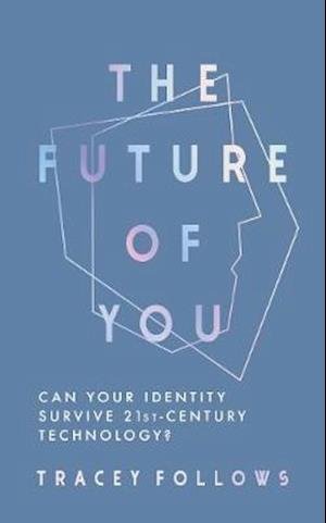 Cover for Tracey Follows · The Future of You: Can Your Identity Survive 21st-Century Techonology? (Gebundenes Buch) (2021)