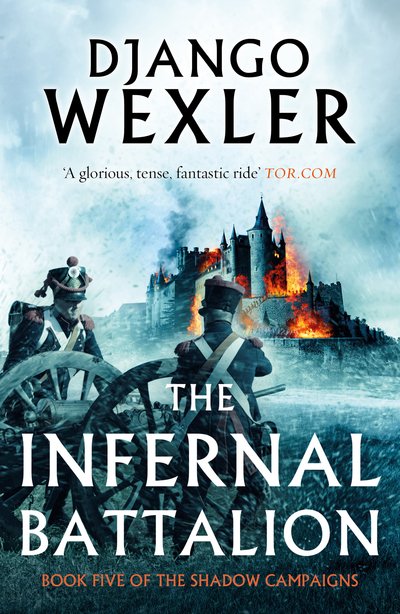 The Infernal Battalion - The Shadow Campaigns - Django Wexler - Books - Bloomsbury Publishing PLC - 9781786696458 - August 9, 2018