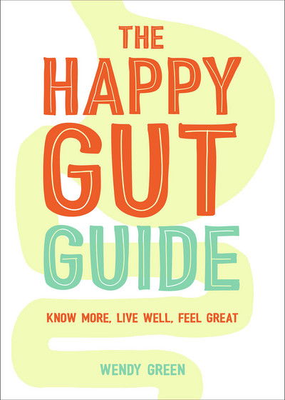 Cover for Wendy Green · The Happy Gut Guide: Know More, Live Well, Feel Great (Paperback Book) (2018)