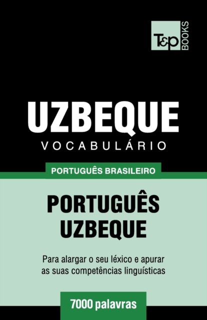 Cover for Andrey Taranov · Vocabulario Portugues Brasileiro-Uzbeque - 7000 palavras - Brazilian Portuguese Collection (Paperback Bog) (2019)