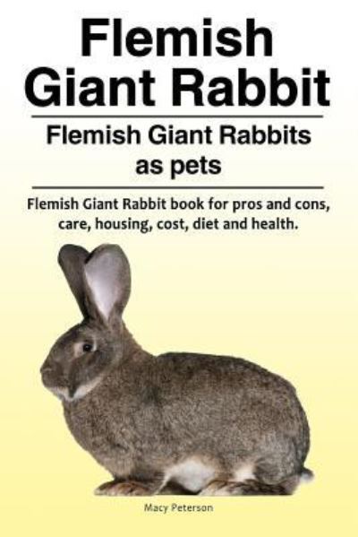 Cover for Macy Peterson · Flemish Giant Rabbit. Flemish Giant Rabbits as pets. Flemish Giant Rabbit book for pros and cons, care, housing, cost, diet and health. (Taschenbuch) (2018)