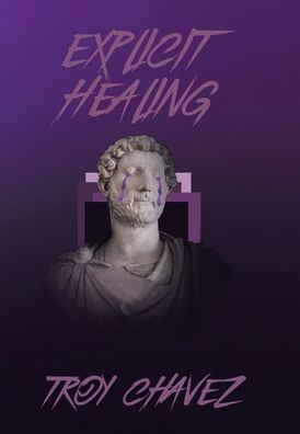 Cover for Troy Chavez · Explicit Healing (Book) (2020)