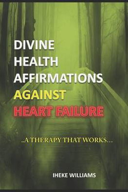 Cover for Iheke Williams · Divine Health Affirmations Against Heart Failure (Paperback Book) (2019)