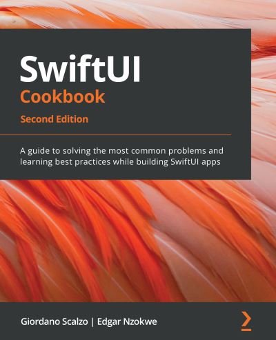 Cover for Giordano Scalzo · SwiftUI Cookbook: A guide to solving the most common problems and learning best practices while building SwiftUI apps, 2nd Edition (Pocketbok) [2 Revised edition] (2021)