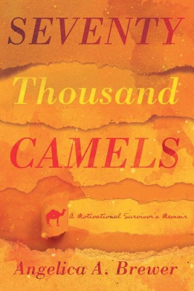 Cover for Angelica A. Brewer · Seventy Thousand Camels: A Motivational Survivor's Memoir (Paperback Book) (2019)