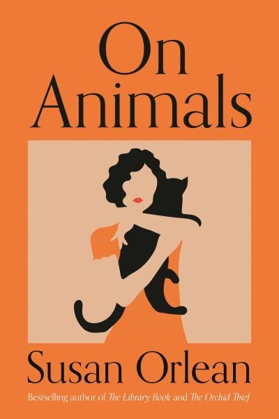 Cover for Susan Orlean · On Animals (Hardcover Book) [Main edition] (2021)