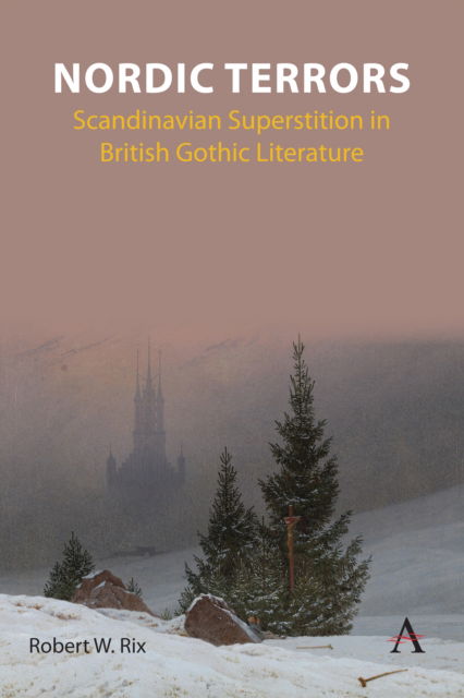 Robert William Rix · Nordic Terrors: Scandinavian Superstition in British Gothic Literature - Anthem Studies in Gothic Literature (Paperback Book) (2024)