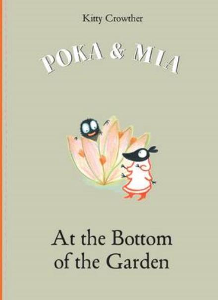 Cover for Kitty Crowther · Poka and Mia: At the Bottom of the Garden (Hardcover Book) (2015)