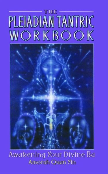 Cover for Amorah Quan Yin · The Pleiadian Tantric Workbook: Awakening Your Divine Ba (Paperback Bog) (1997)