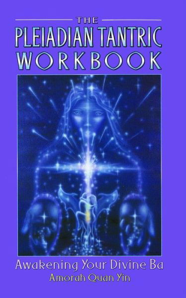 Cover for Amorah Quan Yin · The Pleiadian Tantric Workbook: Awakening Your Divine Ba (Paperback Book) (1997)