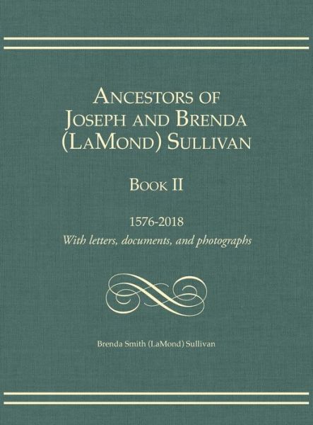 Cover for Brenda Smith Sullivan · Ancestors of Joseph and Brenda (LaMond) Sullivan Book II: 1576-2018 With letters, documents, and photographs (Hardcover Book) (2019)