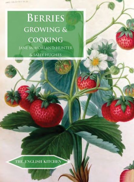 Berries: Growing & Cooking - The English Kitchen - Jane McMorland-Hunter - Książki - Prospect Books - 9781909248458 - 9 maja 2016