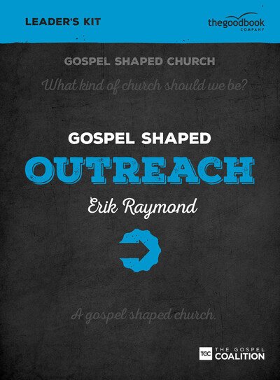 Cover for Erik Raymond · Gospel Shaped Outreach - Leader's Kit: The Gospel Coalition Curriculum - Gospel Shaped Church (Book) (2015)