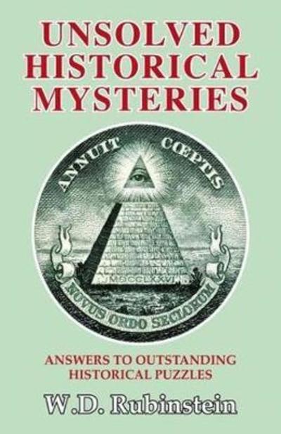 Cover for W. D. Rubinstein · Unsolved Historical Mysteries: Answers to Outstanding Historical Puzzles (Gebundenes Buch) (2017)