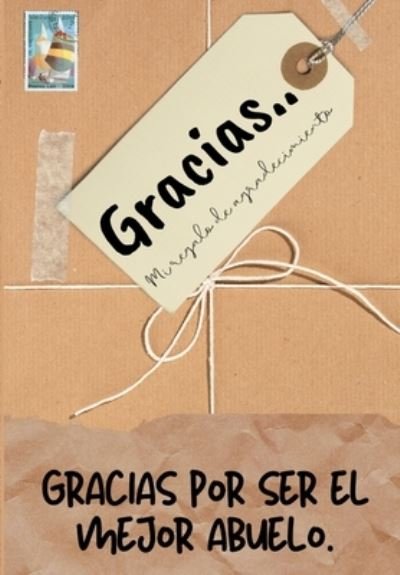 Cover for The Life Graduate Publishing Group · Gracias por ser el mejor abuelo: Mi regalo de agradecimiento: Libro de Regalo a todo color Preguntas Guiadas 6.61 x 9.61 pulgadas (Paperback Book) (2020)