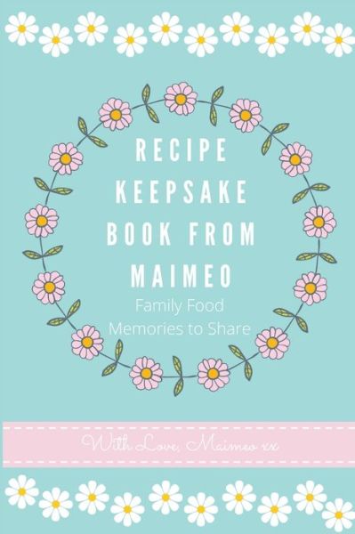 Recipe Keepsake Book from Maimeo - Petal Publishing Co - Books - Petal Publishing Co. - 9781922568458 - February 3, 2021