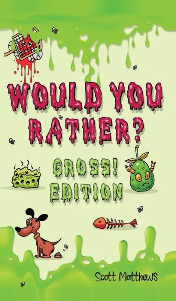 Would You Rather Gross! Edition: Scenarios Of Crazy, Funny, Hilariously Challenging Questions The Whole Family Will Enjoy (For Boys And Girls Ages 6, 7, 8, 9, 10, 11, 12) - Scott Matthews - Books - Alex Gibbons - 9781925992458 - January 10, 2020