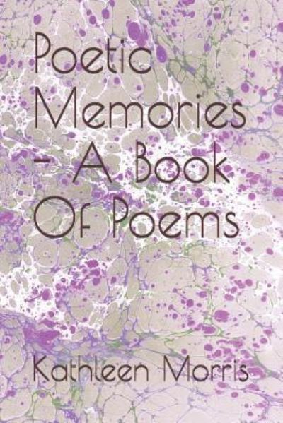 Cover for Kathleen Morris · Poetic Memories - A Book of Poems (Paperback Book) (2018)