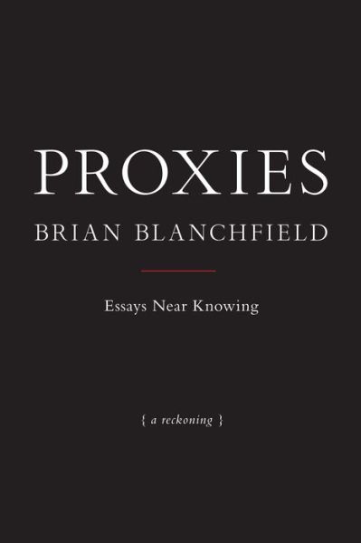 Cover for Brian Blanchfield · Proxies: Essays Near Knowing (Paperback Book) (2016)