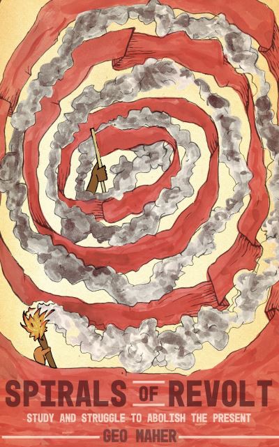 Spirals of Revolt: Study and Struggle to Abolish the Present - Geo Maher - Bøger - Common Notions - 9781942173458 - 19. oktober 2023