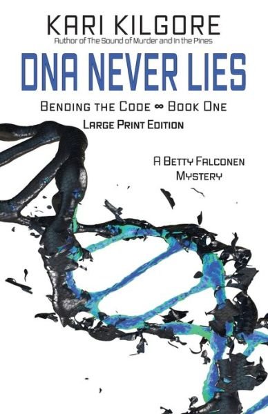 Cover for Kari Kilgore · DNA Never Lies: Bending the Code - Book One - Bending the Code (Pocketbok) [Large type / large print edition] (2020)