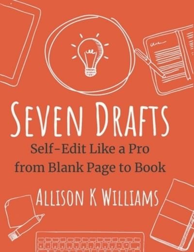 Cover for Allison K Williams · Seven Drafts: Self-Edit Like a Pro from Blank Page to Book (Paperback Book) (2021)