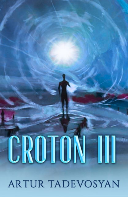 Cover for Tadevosyan, Artur (Artur Tadevosyan) · Croton III: From Heaven to Hell and Back (Paperback Book) (2025)