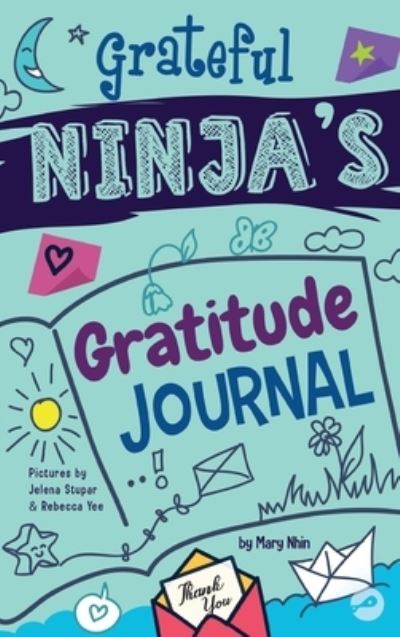 Cover for Mary Nhin · Grateful Ninja's Gratitude Journal for Kids: A Journal to Cultivate an Attitude of Gratitude, a Positive Mindset, and Mindfulness - Ninja Life Hacks Activity Books (Hardcover Book) (2020)