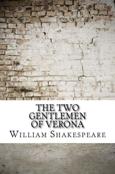 Two Gentlemen of Verona - William Shakespeare - Livres - CreateSpace Independent Publishing Platf - 9781974387458 - 9 août 2017