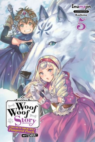 Cover for Inumajin · Woof Woof Story: I Told You to Turn Me Into a Pampered Pooch, Not Fenrir!, Vol. 5 (light novel) - WOOF WOOF STORY LIGHT NOVEL SC (Taschenbuch) (2020)