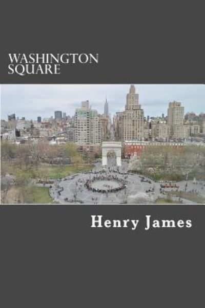 Washington Square - Henry James - Bøger - Createspace Independent Publishing Platf - 9781976325458 - 12. september 2017