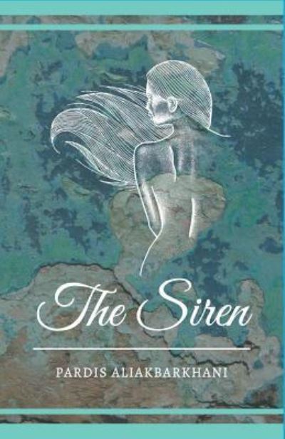 Cover for Pardis Aliakbarkhani · The Siren (Paperback Book) (2018)