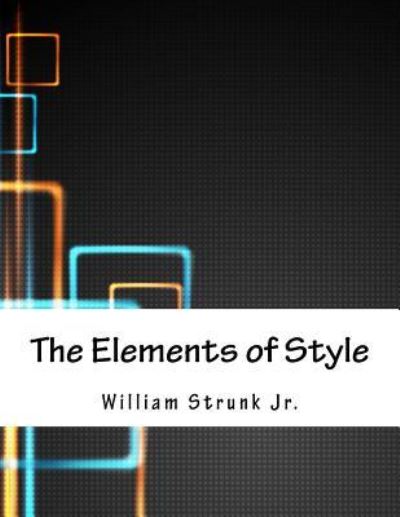 The Elements of Style - William Strunk - Böcker - Createspace Independent Publishing Platf - 9781979324458 - 2 november 2017