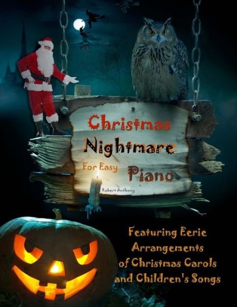 Christmas Nightmare for Easy Piano - Dr Robert Anthony - Książki - Createspace Independent Publishing Platf - 9781979944458 - 22 listopada 2017