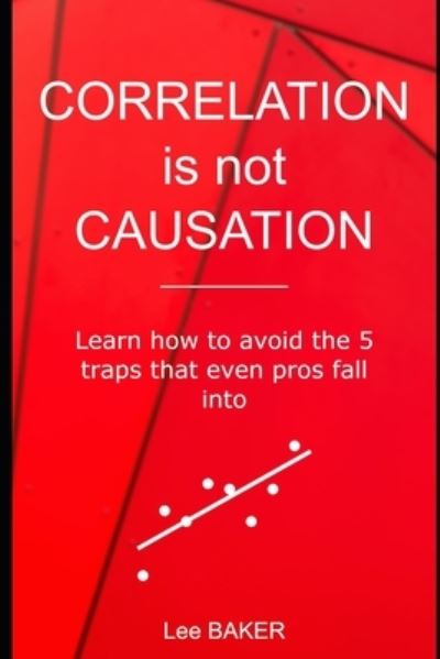 Cover for Lee Baker · Correlation Is Not Causation (Paperback Book) (2018)