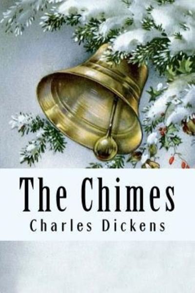 The Chimes - Dickens - Livros - Createspace Independent Publishing Platf - 9781981738458 - 16 de dezembro de 2017