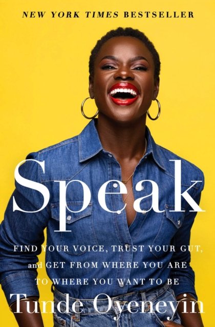 Speak: Find Your Voice, Trust Your Gut, and Get from Where You Are to Where You Want to Be - Tunde Oyeneyin - Bøger - Avid Reader Press / Simon & Schuster - 9781982195458 - 18. april 2023