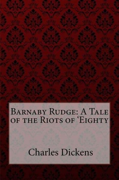 Barnaby Rudge - Charles Dickens - Books - Createspace Independent Publishing Platf - 9781985037458 - February 4, 2018