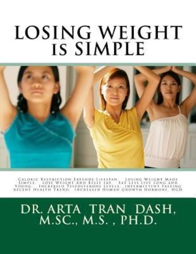 Cover for M Sc M S Ph D Arta Tran Dash · LOSING WEIGHT is SIMPLE (Paperback Bog) (2018)