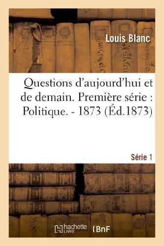 Questions D'aujourd'hui et De Demain. Premiere Serie: Politique. - 1873 - Blanc-l - Bøker - HACHETTE LIVRE-BNF - 9782012967458 - 1. juni 2013