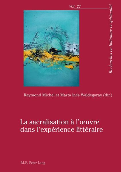 Cover for La Sacralisation A l'Oeuvre Dans l'Experience Litteraire - Recherches En Litterature Et Spiritualite (Taschenbuch) (2017)