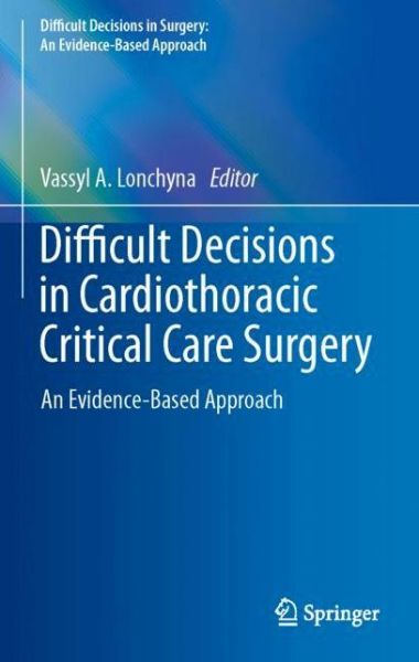 Cover for Difficult Decisions in Cardiothoracic Critical Care Surgery (Book) [1st ed. 2019 edition] (2019)