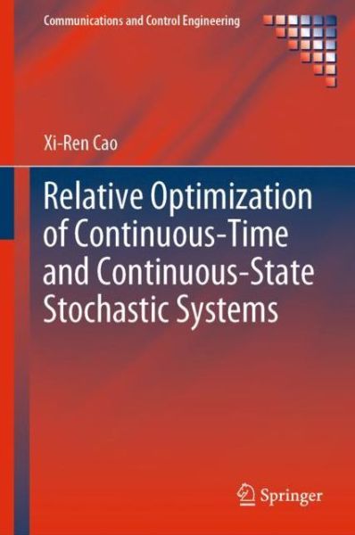 Cover for Xi-Ren Cao · Relative Optimization of Continuous-Time and Continuous-State Stochastic Systems - Communications and Control Engineering (Hardcover Book) [1st ed. 2020 edition] (2020)