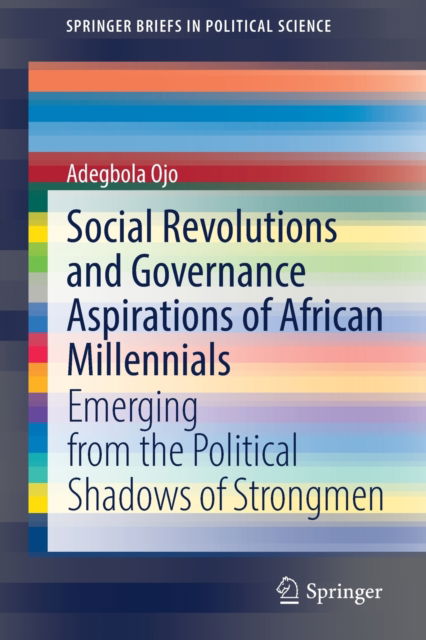 Cover for Adegbola Ojo · Social Revolutions and Governance Aspirations of African Millennials: Emerging from the Political Shadows of Strongmen - SpringerBriefs in Political Science (Paperback Book) [1st ed. 2022 edition] (2021)