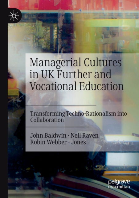 Cover for John Baldwin · Managerial Cultures in UK Further and Vocational Education: Transforming Techno-Rationalism into Collaboration (Paperback Book) [1st ed. 2022 edition] (2023)