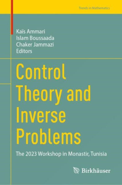 Control Theory and Inverse Problems: The 2023 Workshop in Monastir, Tunisia - Trends in Mathematics - - Books - Birkhauser Verlag AG - 9783031680458 - November 8, 2024