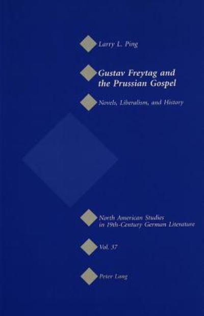 Cover for Larry L. Ping · Gustav Freytag and the Prussian Gospel: Novels, Liberalism, and History - North American Studies in Nineteenth-century German Literature and Culture (Paperback Book) (2005)