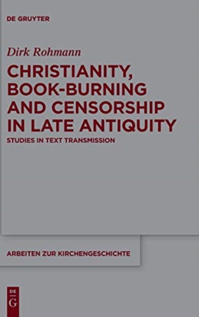 Cover for Dirk Rohmann · Christianity, Book-Burning and Censorship in Late Antiquity (Book) (2016)
