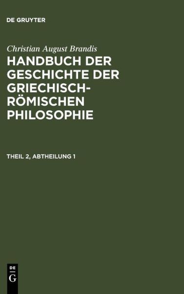 Cover for Christian August Brandis · Brandis, Christian August: Handbuch Der Geschichte Der Griechisch-romischen Philosophie. Theil 2, Abtheilung 1 (Hardcover Book) [German edition] (1901)