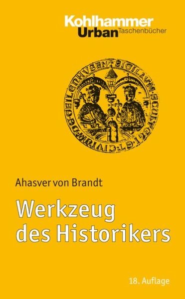 Cover for Ahasver Von Brandt · Werkzeug Des Historikers: Eine Einfuehrung in Die Historischen Hilfswissenschaften - Mit Literaturnachtragen Von Franz Fuchs (Urban-taschenbuecher) (German Edition) (Taschenbuch) [German edition] (2013)